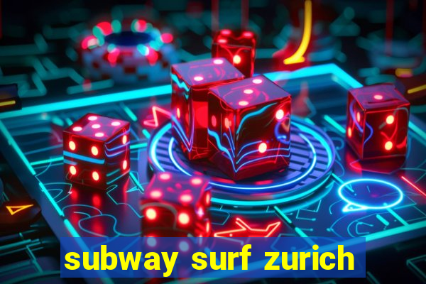 subway surf zurich